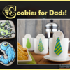 Cookies for Dads: A Sampling from Our Top 10 Hot List