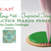 Practice Bakes Perfect Challenge #46 Recap Banner: Photo by Steve Adams; Logo Courtesy of Sweet Prodigy; Cookie and Graphic Design by Julia M Usher
